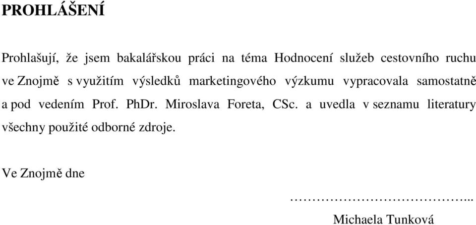 vypracovala samostatně a pod vedením Prof. PhDr. Miroslava Foreta, CSc.