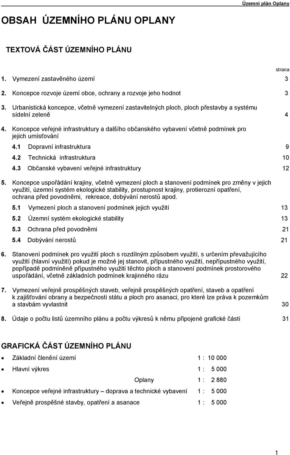 Koncepce veřejné infrastruktury a dalšího občanského vybavení včetně podmínek pro jejich umísťování 4.1 Dopravní infrastruktura 9 4.2 Technická infrastruktura 10 4.