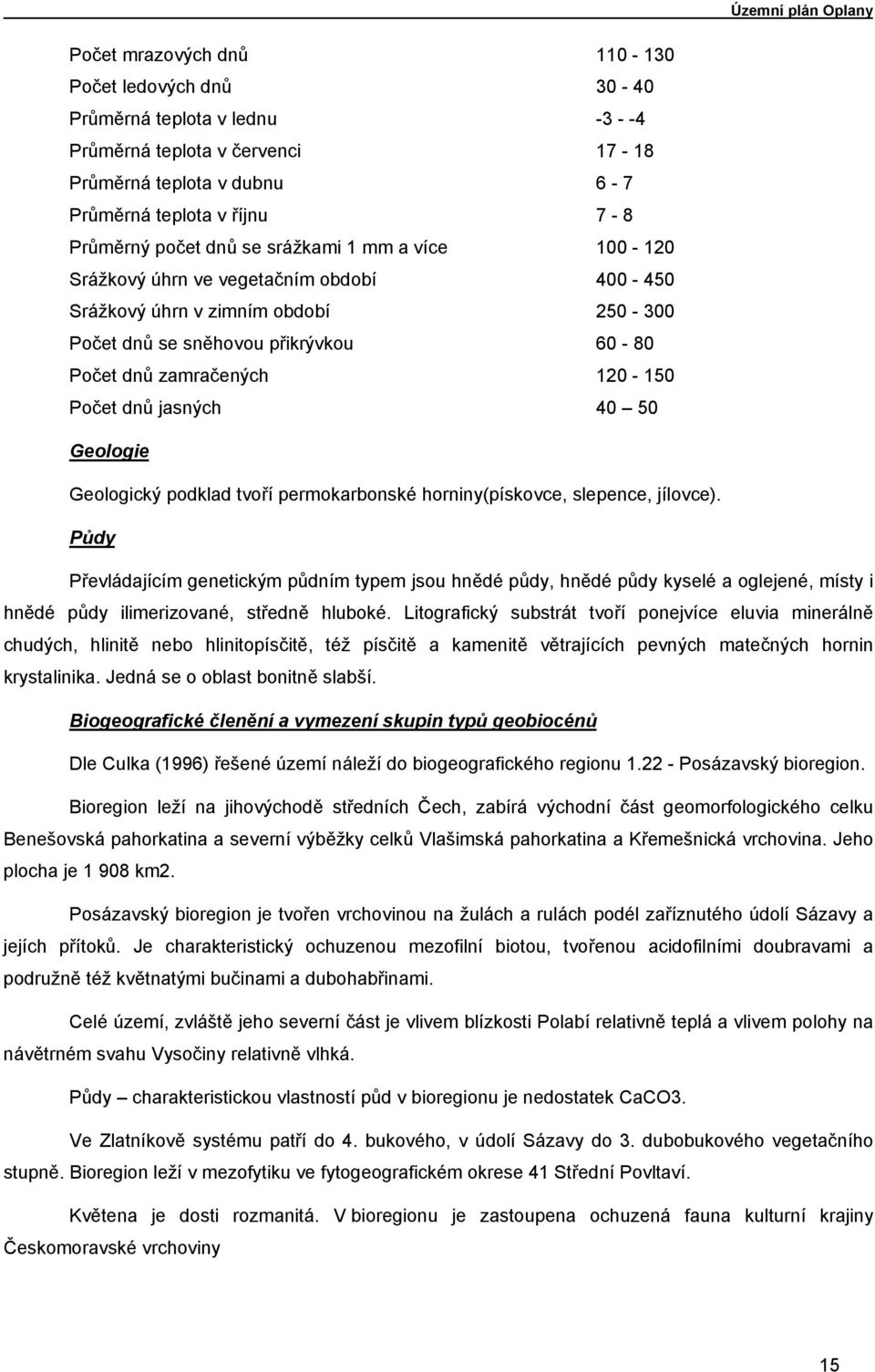 50 Geologie Geologický podklad tvoří permokarbonské horniny(pískovce, slepence, jílovce).