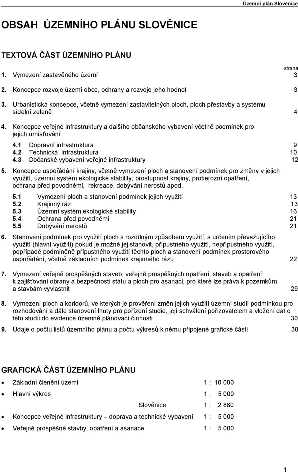 Koncepce veřejné infrastruktury a dalšího občanského vybavení včetně podmínek pro jejich umísťování 4.1 Dopravní infrastruktura 9 4.2 Technická infrastruktura 10 4.