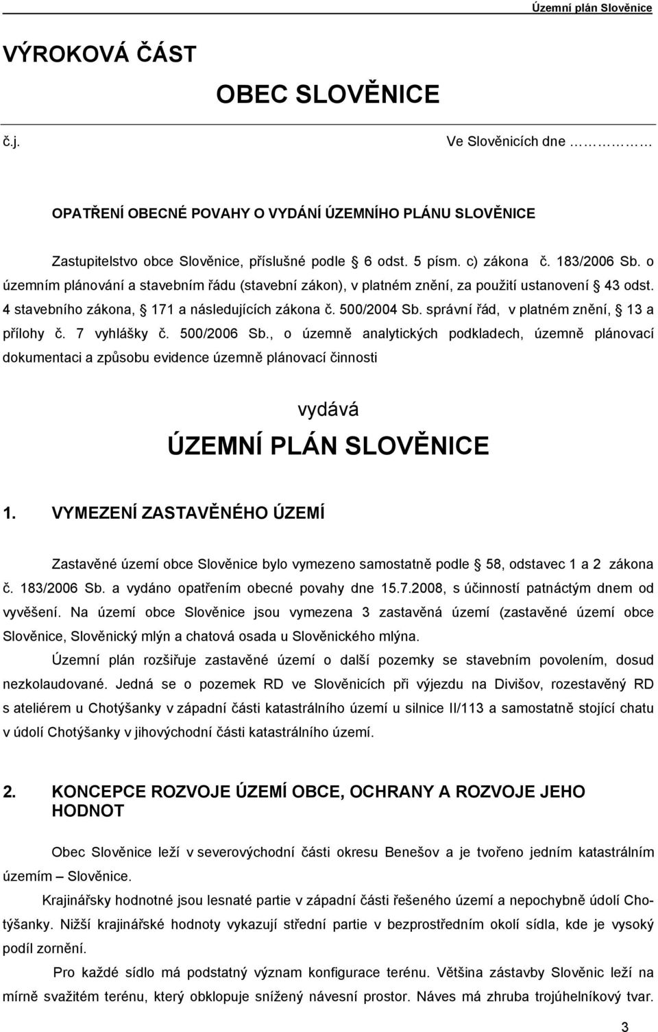 správní řád, v platném znění, 13 a přílohy č. 7 vyhlášky č. 500/2006 Sb.