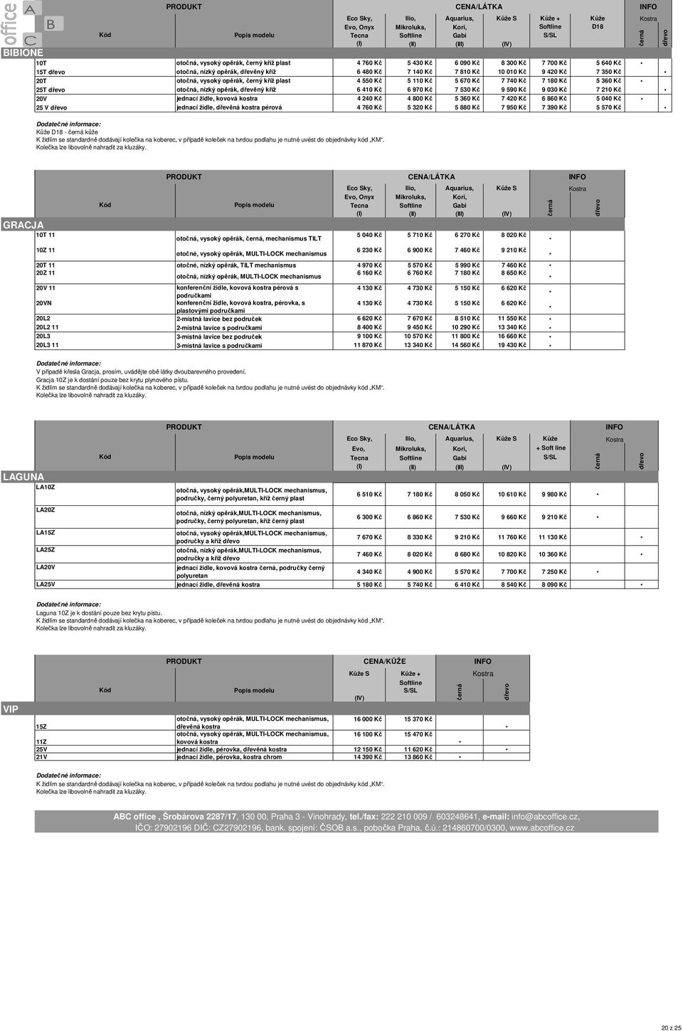 kříž 6 410 Kč 6 970 Kč 7 530 Kč 9 590 Kč 9 030 Kč 7 210 Kč 20V jednací židle, kovová kostra 4 240 Kč 4 800 Kč 5 360 Kč 7 420 Kč 6 860 Kč 5 040 Kč 25 V jednací židle, dřevěná kostra pérová 4 760 Kč 5