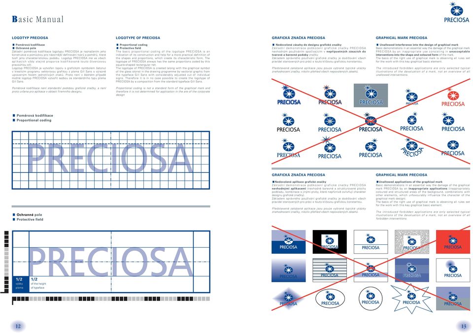 Logotyp PRECIOSA je vytvofien (spolu s grafick m symbolem atonu) v kreslícím programu vektorovou grafikou z písma Gill Sans s v raznû upraven m fiezem jednotliv ch znakû.