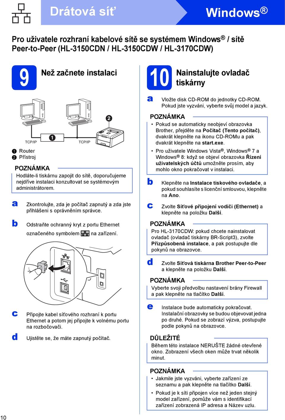 Poku se utomtiky neojeví orzovk Brother, přejěte n Počítč (Tento počítč), vkrát klepněte n ikonu CD-ROMu pk vkrát klepněte n strt.exe.