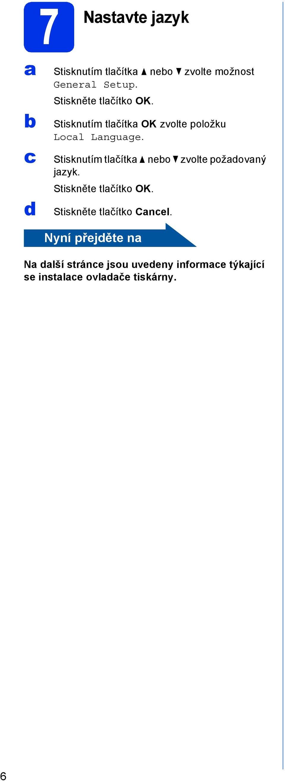 Stisknutím tlčítk neo zvolte požovný jzyk. Stiskněte tlčítko OK.