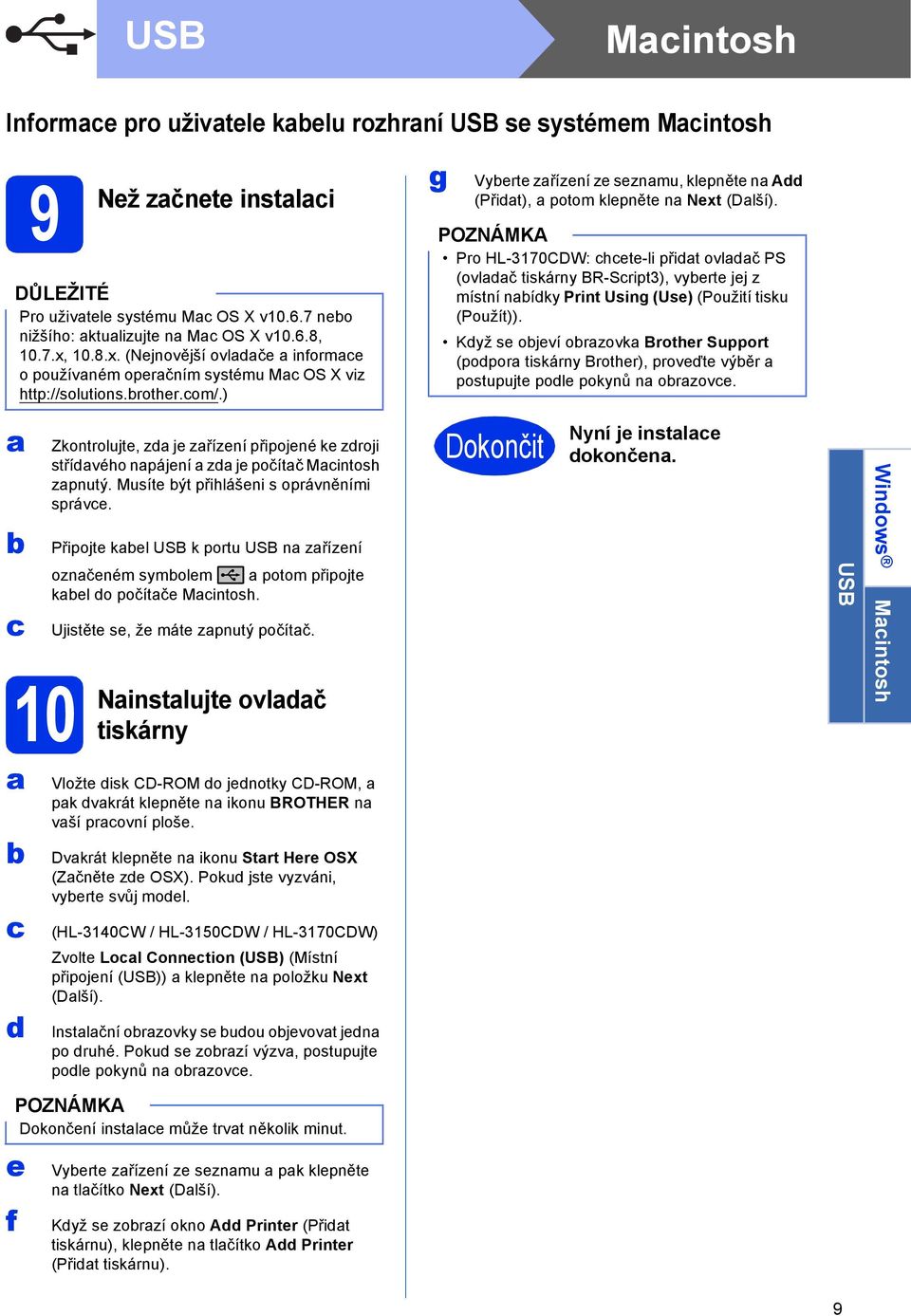 Pro HL-3170CDW: hete-li přit ovlč PS (ovlč tiskárny BR-Sript3), vyerte jej z místní níky Print Using (Use) (Použití tisku (Použít)).