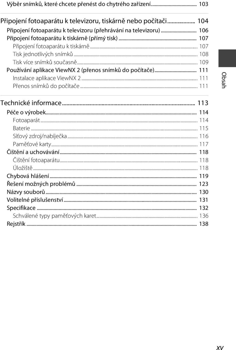 .. 109 Používání aplikace ViewNX 2 (přenos snímků do počítače)... 111 Instalace aplikace ViewNX 2... 111 Přenos snímků do počítače... 111 Obsah Technické informace... 113 Péče o výrobek.