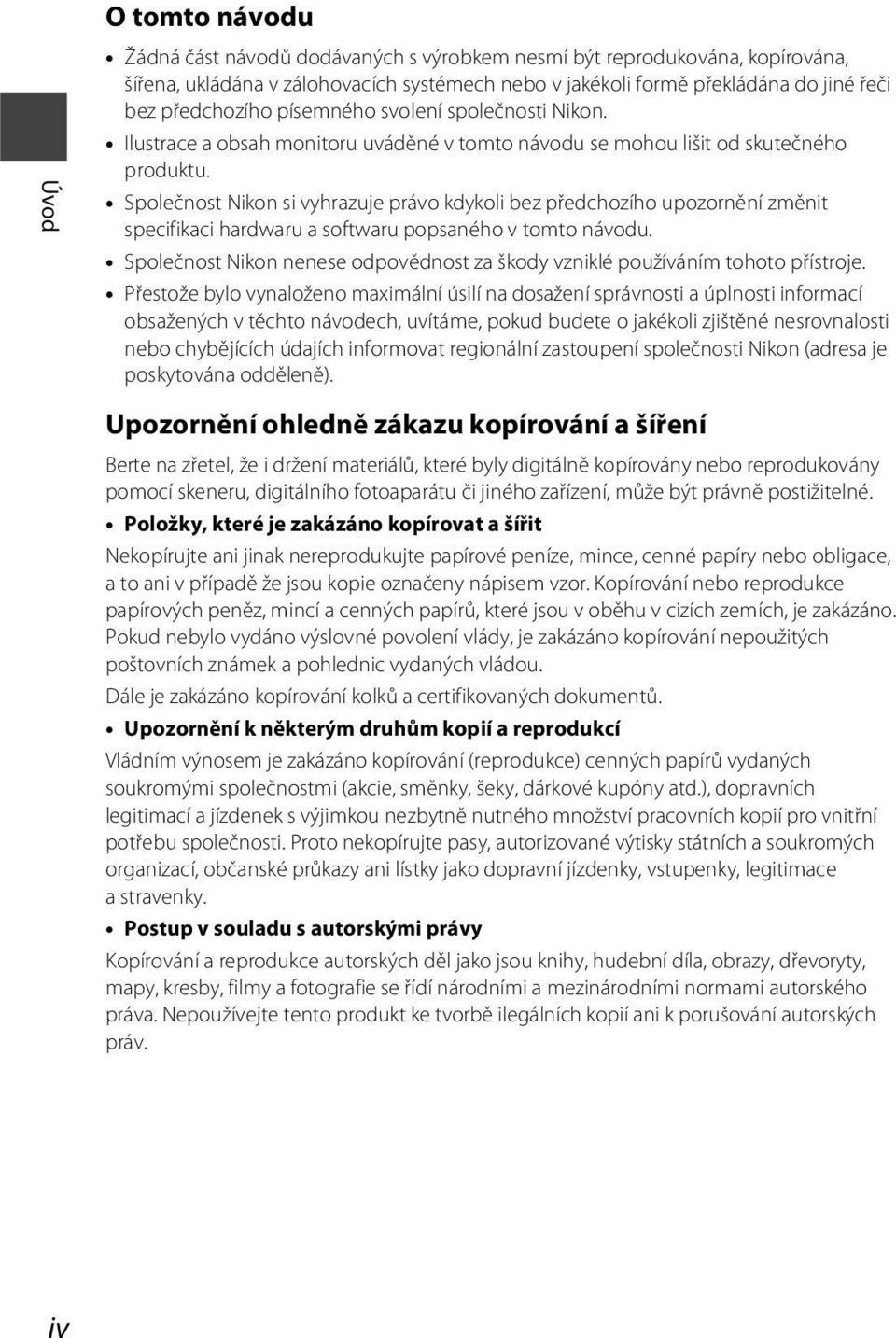 Společnost Nikon si vyhrazuje právo kdykoli bez předchozího upozornění změnit specifikaci hardwaru a softwaru popsaného v tomto návodu.