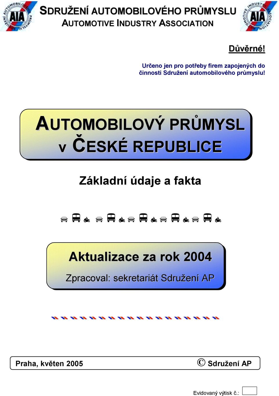 AUTOMOBILOVÝ PRŮMYSL v ČESKÉ REPUBLICE Základní údaje a fakta!"#!