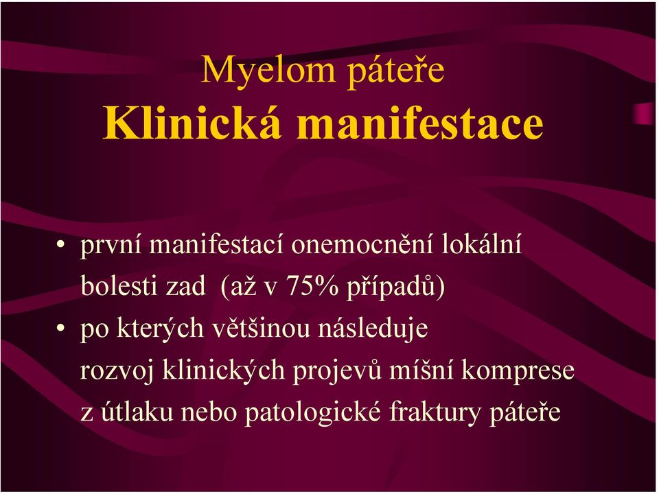 většinou následuje rozvoj klinických projevů míšní