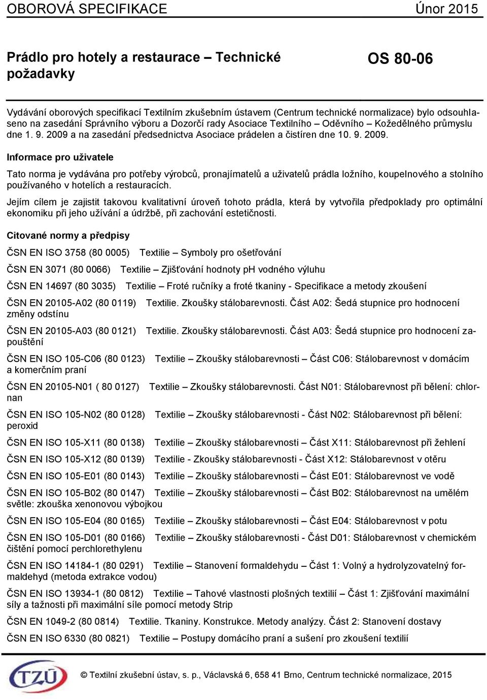 a na zasedání předsednictva Asociace prádelen a čistíren dne 10. 9. 2009.