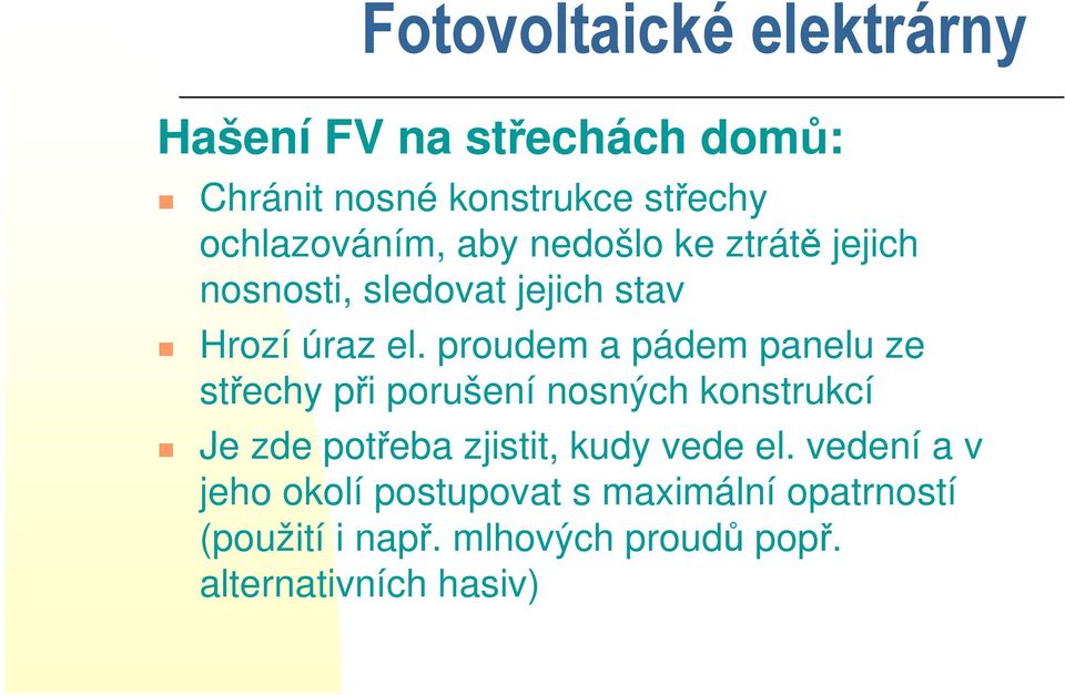 proudem a pádem panelu ze střechy při porušení nosných konstrukcí Je zde potřeba zjistit,