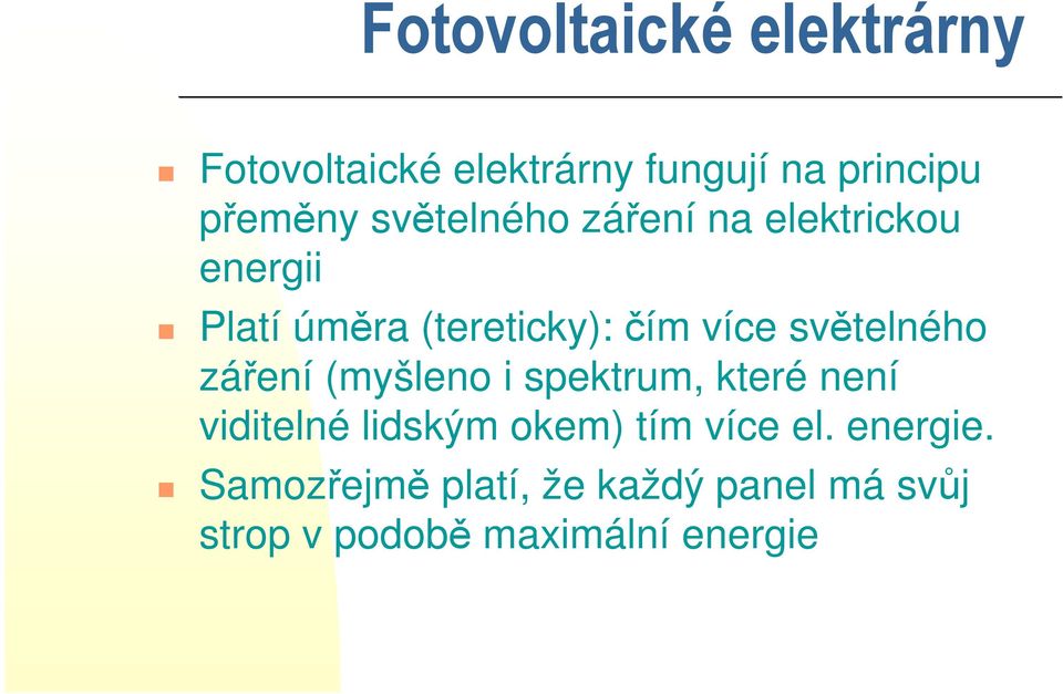 (myšleno i spektrum, které není viditelné lidským okem) tím více el.