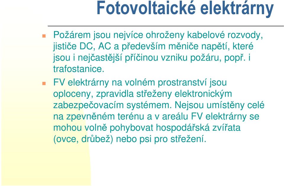 FV elektrárny na volném prostranství jsou oploceny, zpravidla střeženy elektronickým zabezpečovacím