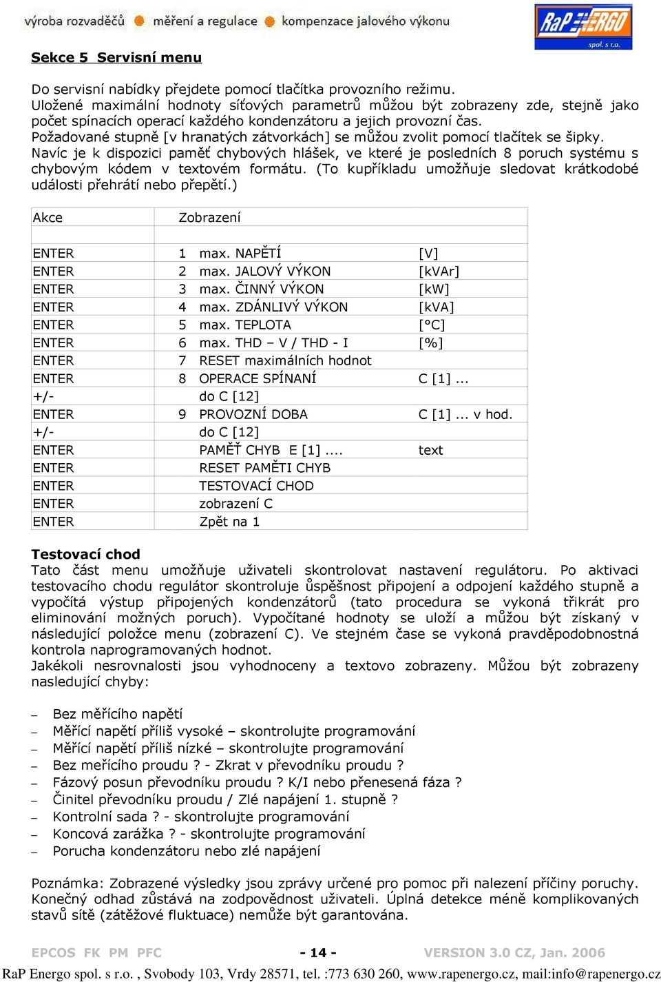 Požadované stupně [v hranatých zátvorkách] se můžou zvolit pomocí tlačítek se šipky.