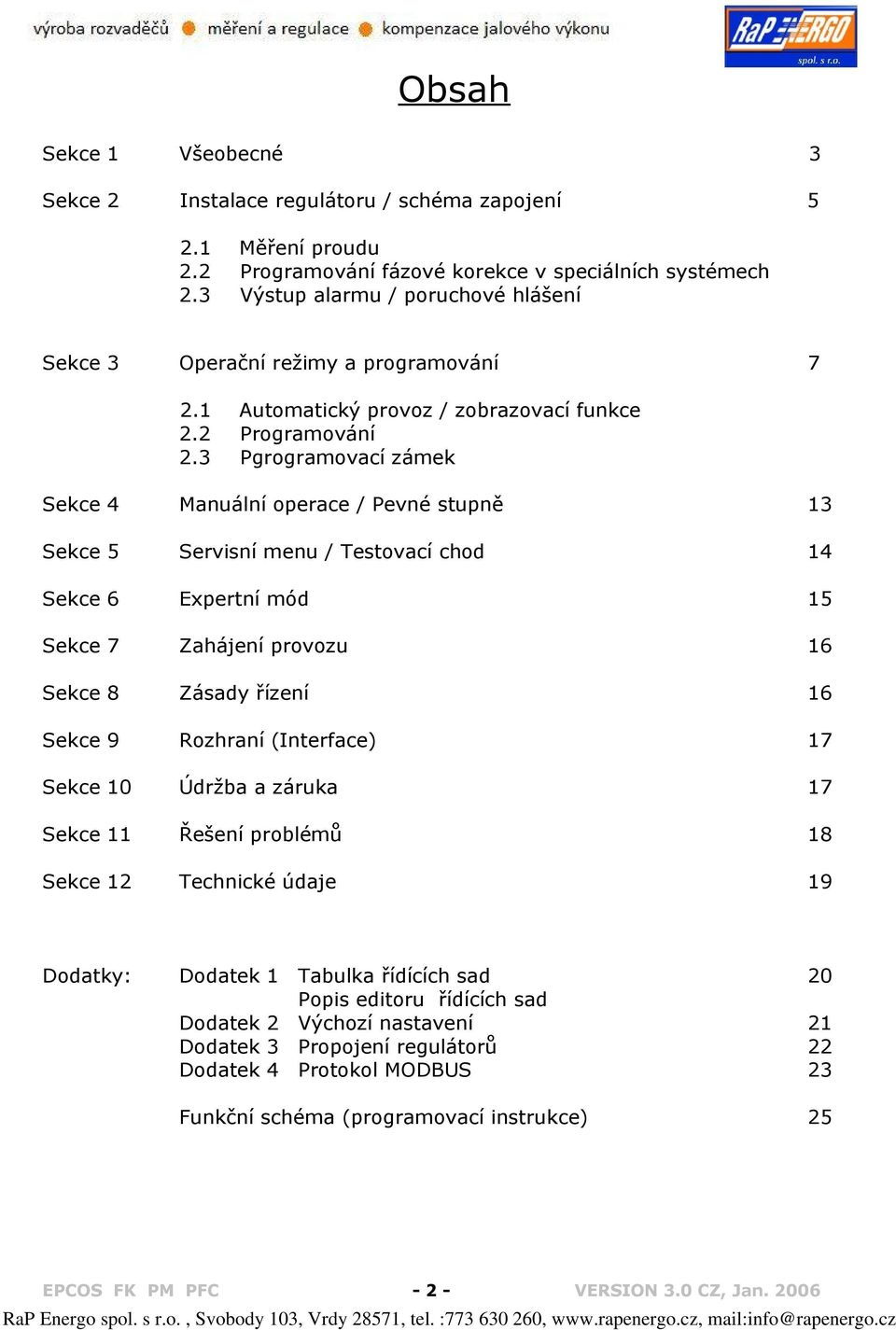 .. 7 Automatický provoz / zobrazovací funkce Programování Pgrogramovací zámek Sekce Manuální operace / Pevné stupně Sekce 5 Servisní menu / Testovací chod Sekce Expertní mód 5 Sekce 7 Zahájení