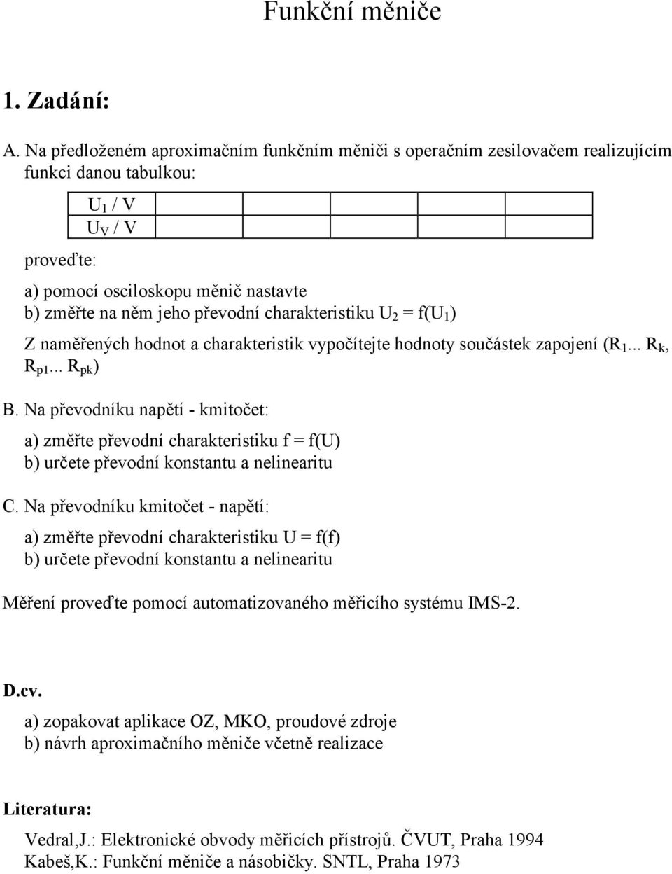 charateristiu U 2 f(u ) Z naměřených hodnot a charateristi vypočítejte hodnoty součáste zapojení (R... R, R p... R p ) B.