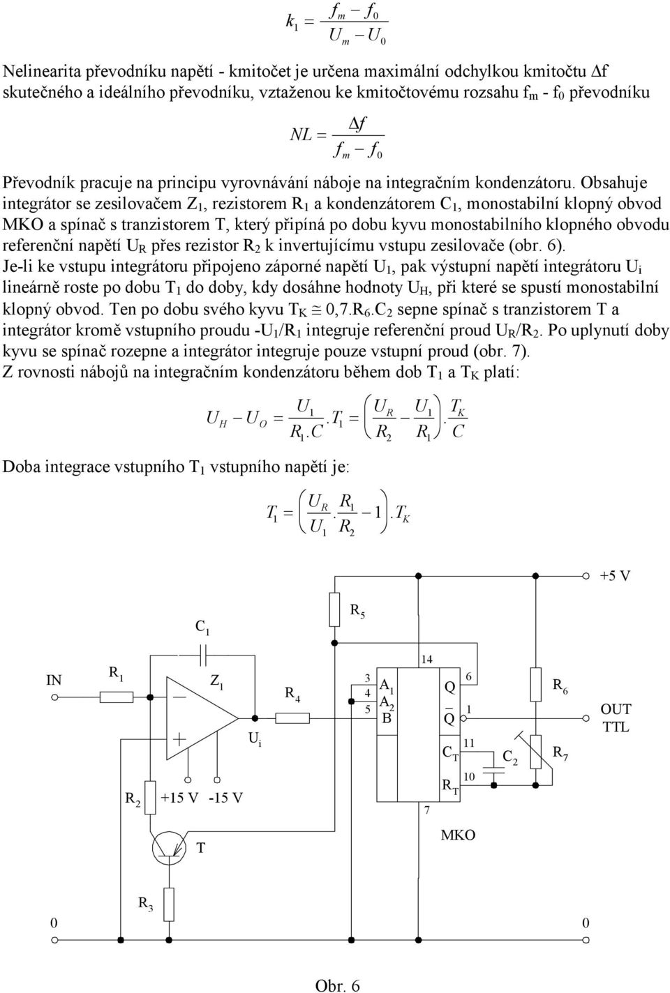 Obsahuje integrátor se zesilovačem Z, rezistorem R a ondenzátorem C, monostabilní lopný obvod MO a spínač s tranzistorem T, terý připíná po dobu yvu monostabilního lopného obvodu referenční napětí U