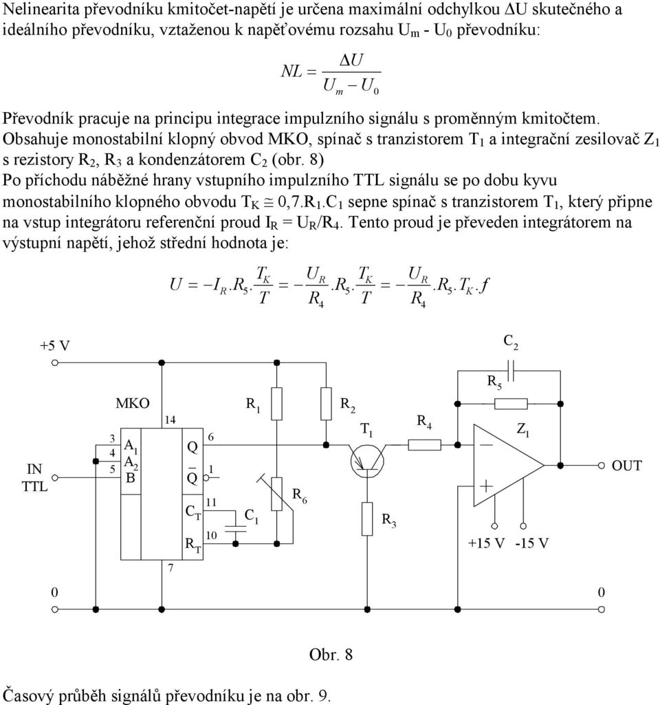8) Po příchodu náběžné hrany vstupního impulzního TTL signálu se po dobu yvu monostabilního lopného obvodu T,7.R.