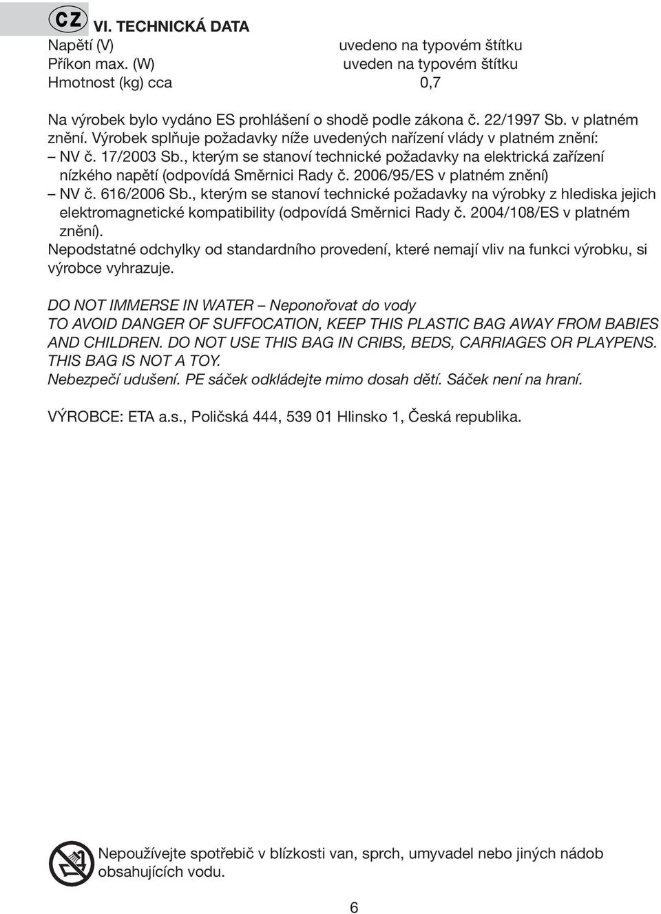 , kterým se stanoví technické požadavky na elektrická zařízení nízkého napětí (odpovídá Směrnici Rady č. 2006/95/ES v platném znění) NV č. 616/2006 Sb.