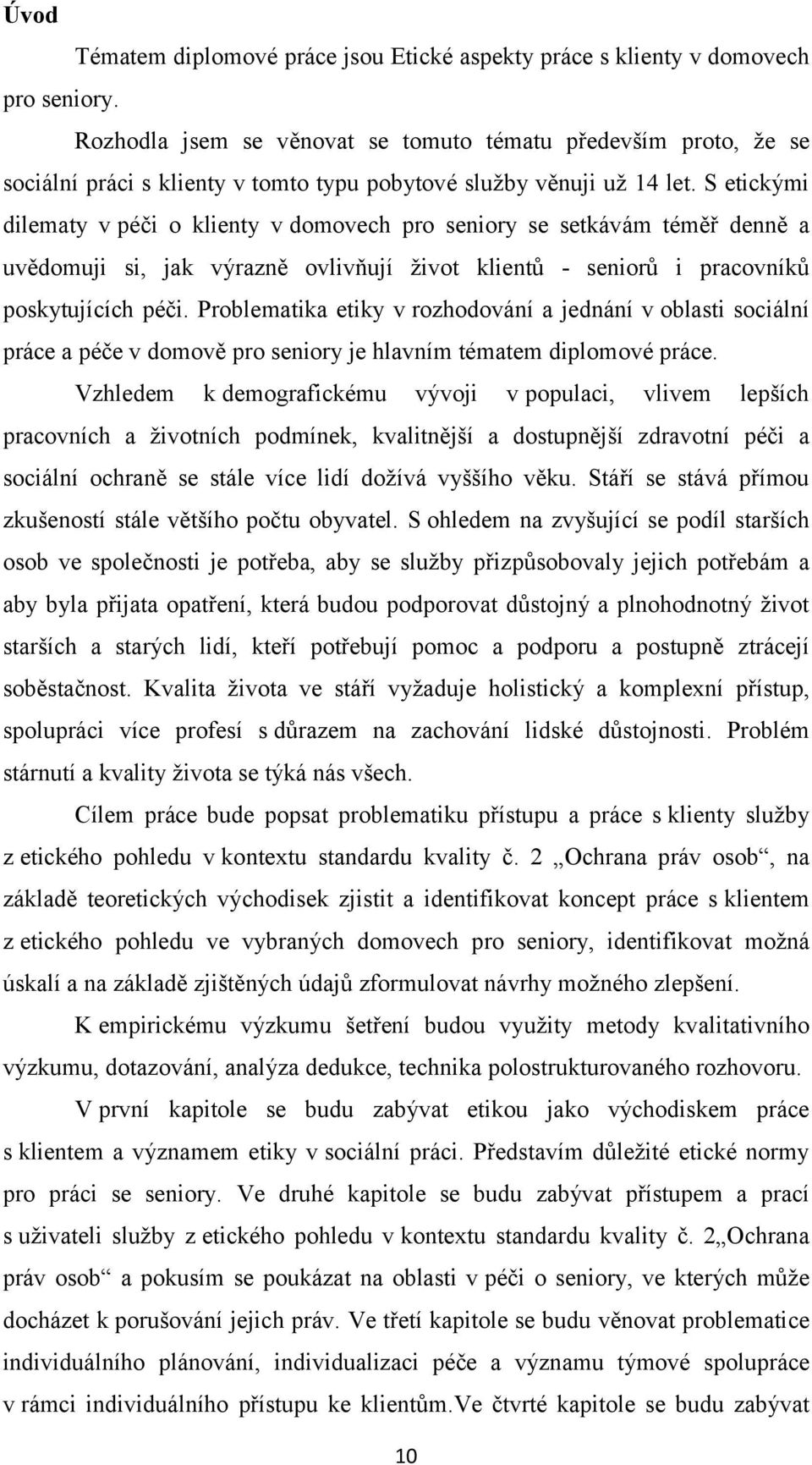 S etickými dilematy v péči o klienty v domovech pro seniory se setkávám téměř denně a uvědomuji si, jak výrazně ovlivňují život klientů - seniorů i pracovníků poskytujících péči.