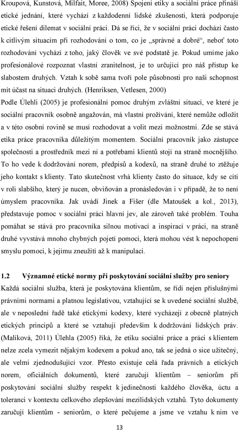 Pokud umíme jako profesionálové rozpoznat vlastní zranitelnost, je to určující pro náš přístup ke slabostem druhých.