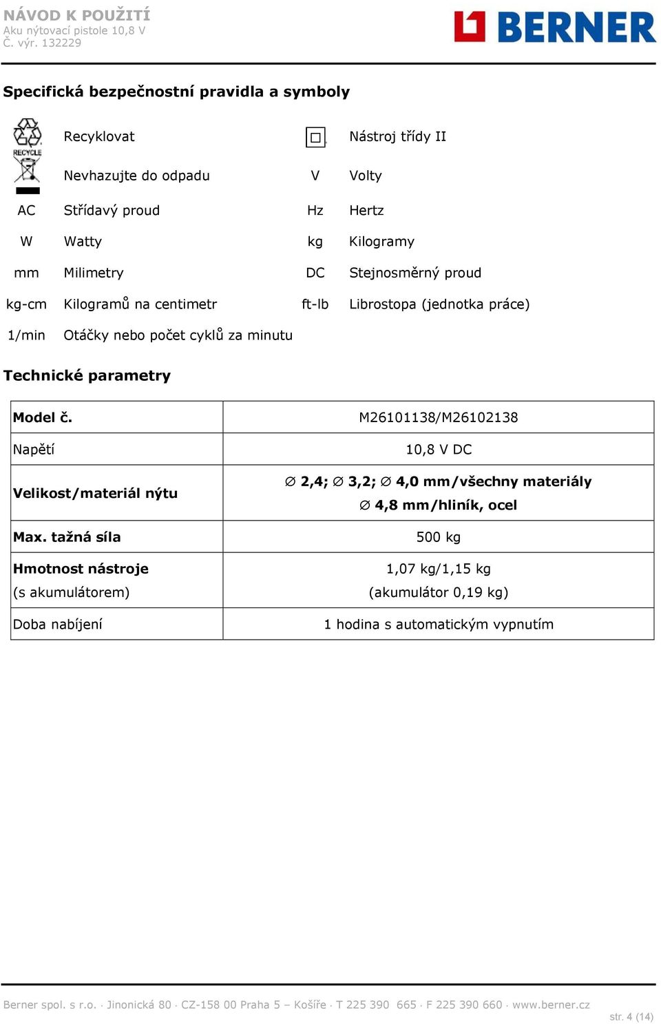 minutu Technické parametry Model č. Napětí Velikost/materiál nýtu Max.