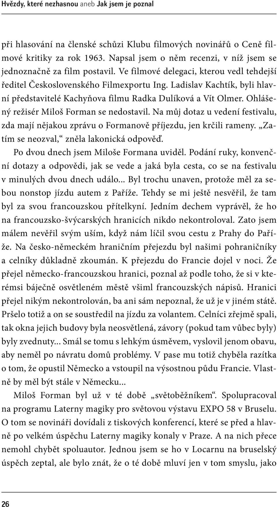 Ladislav Kachtík, byli hlavní představitelé Kachyňova filmu Radka Dulíková a Vít Olmer. Ohlášený režisér Miloš Forman se nedostavil.