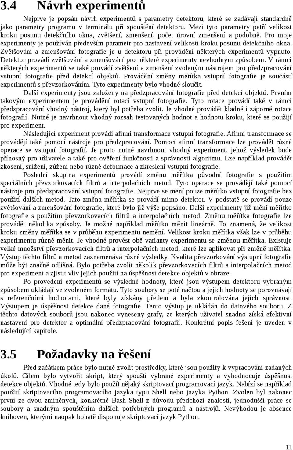 Pro moje experimenty je používán především parametr pro nastavení velikosti kroku posunu detekčního okna. Zvětšování a zmenšování fotografie je u detektoru při provádění některých experimentů vypnuto.