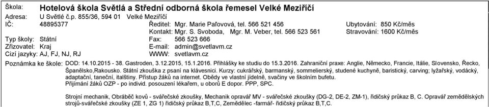 2,.1.21. Přihlášky ke studiu do.3.21. Zahraniční praxe: Anglie, Německo, Francie, Itálie, Slovensko, Řecko, Španělsko,Rakousko. Státní zkouška z psaní na klávesnici.