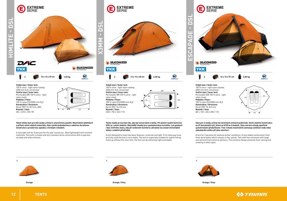 65 30 20 Vnější stan / outer tent: 00 % ultra - light nylon ripstop, 4000 mm H 2 o, siliconized Vnitřní stan / inner tent: Permeable Wr 00 % ultra - light nylon mesh podlaha / floor: 00 % nylon