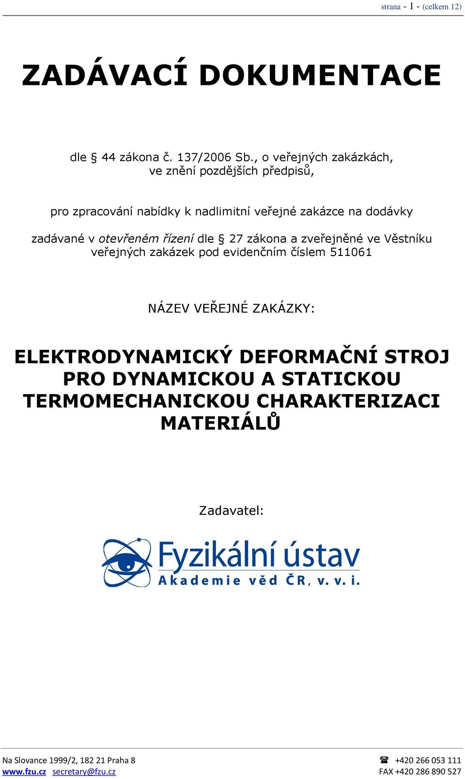 dodávky zadávané v otevřeném řízení dle 27 zákona a zveřejněné ve Věstníku veřejných zakázek pod evidenčním