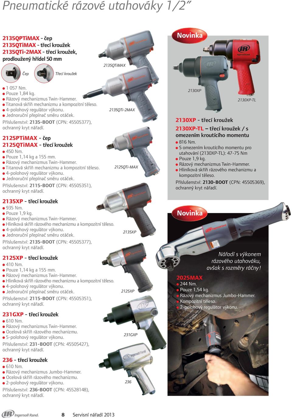 Pouze 1,14 kg a 155. Rázový mechanizmus Twin-Haer. Titanová skříň mechanizmu a kompozitní těleso. 4-polohový regulátor výkonu.