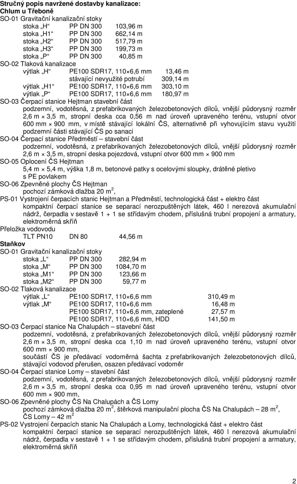 SDR17, 110 6,6 mm 180,97 m SO-03 Čerpací stanice Hejtman stavební část 2,6 m 3,5 m, stropní deska cca 0,56 m nad úroveň upraveného terénu, vstupní otvor 600 mm 900 mm, v místě stávající lokální ČS,