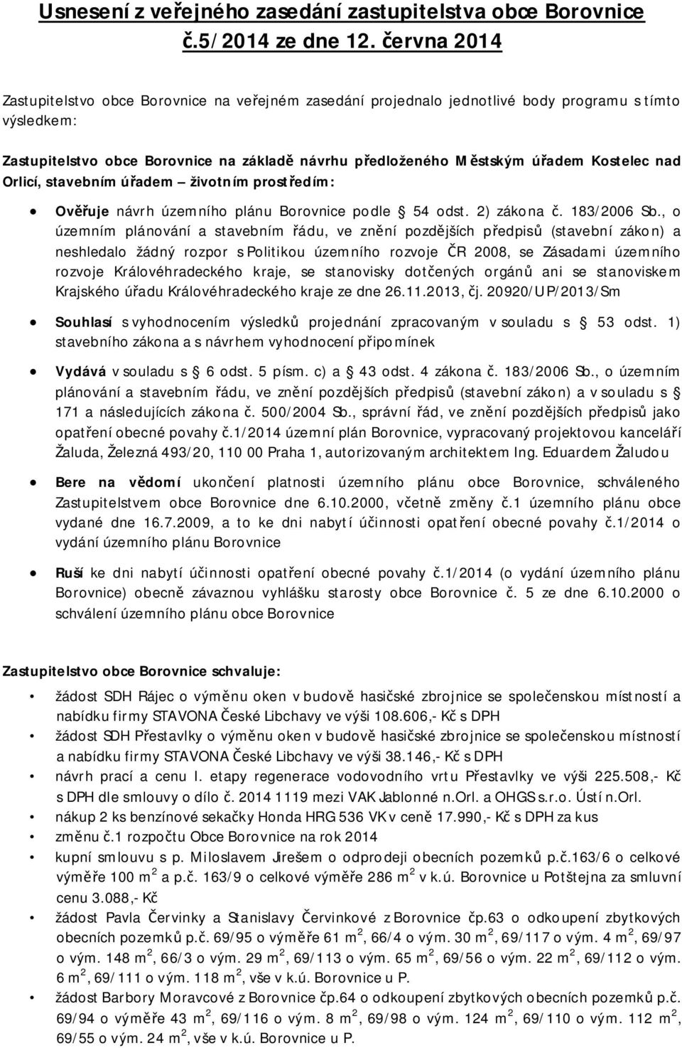 Kostelec nad Orlicí, stavebním ú adem životním prost edím: Ov uje návrh územního plánu Borovnice podle 54 odst. 2) zákona. 183/2006 Sb.