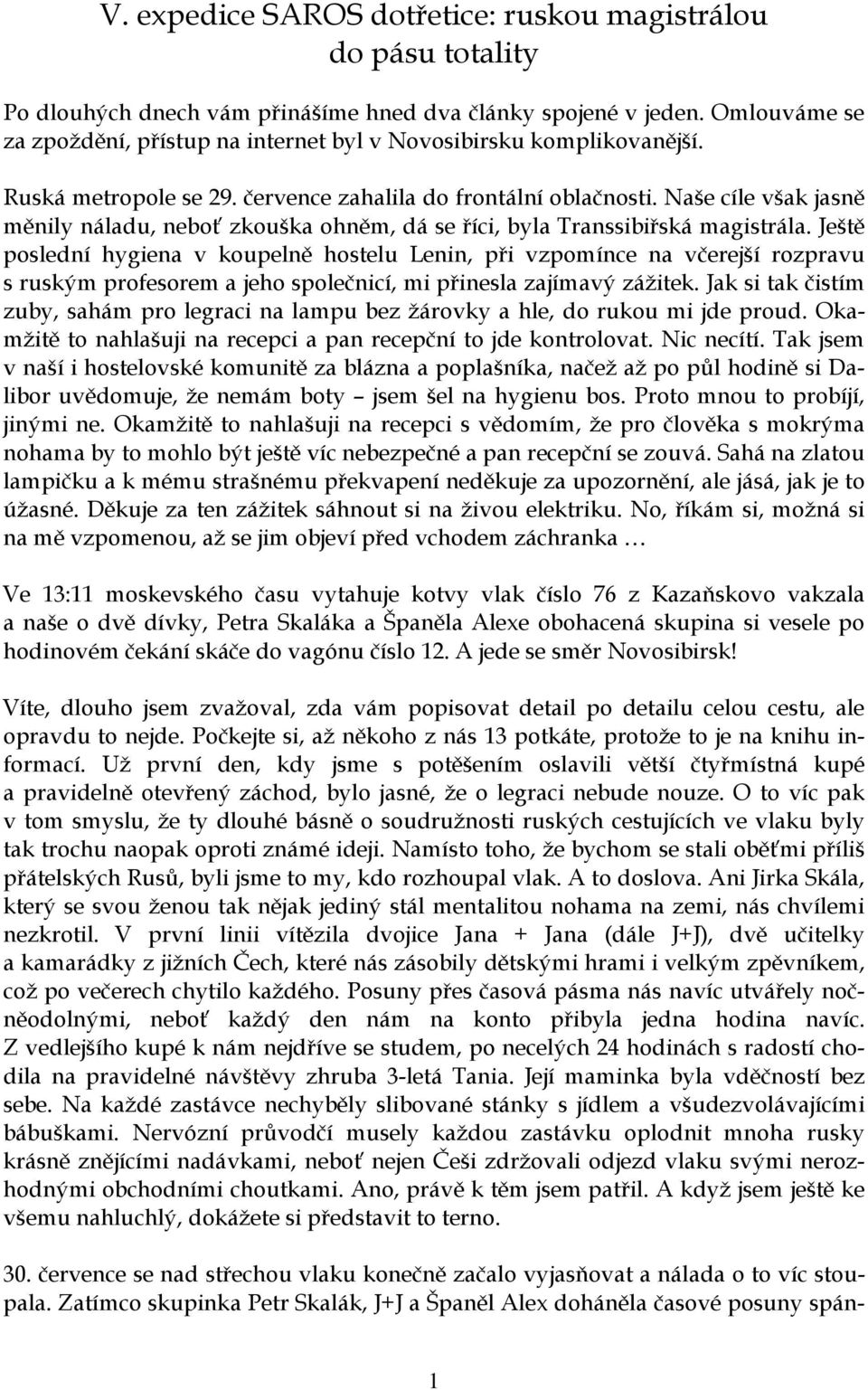 Naše cíle však jasně měnily náladu, neboť zkouška ohněm, dá se říci, byla Transsibiřská magistrála.