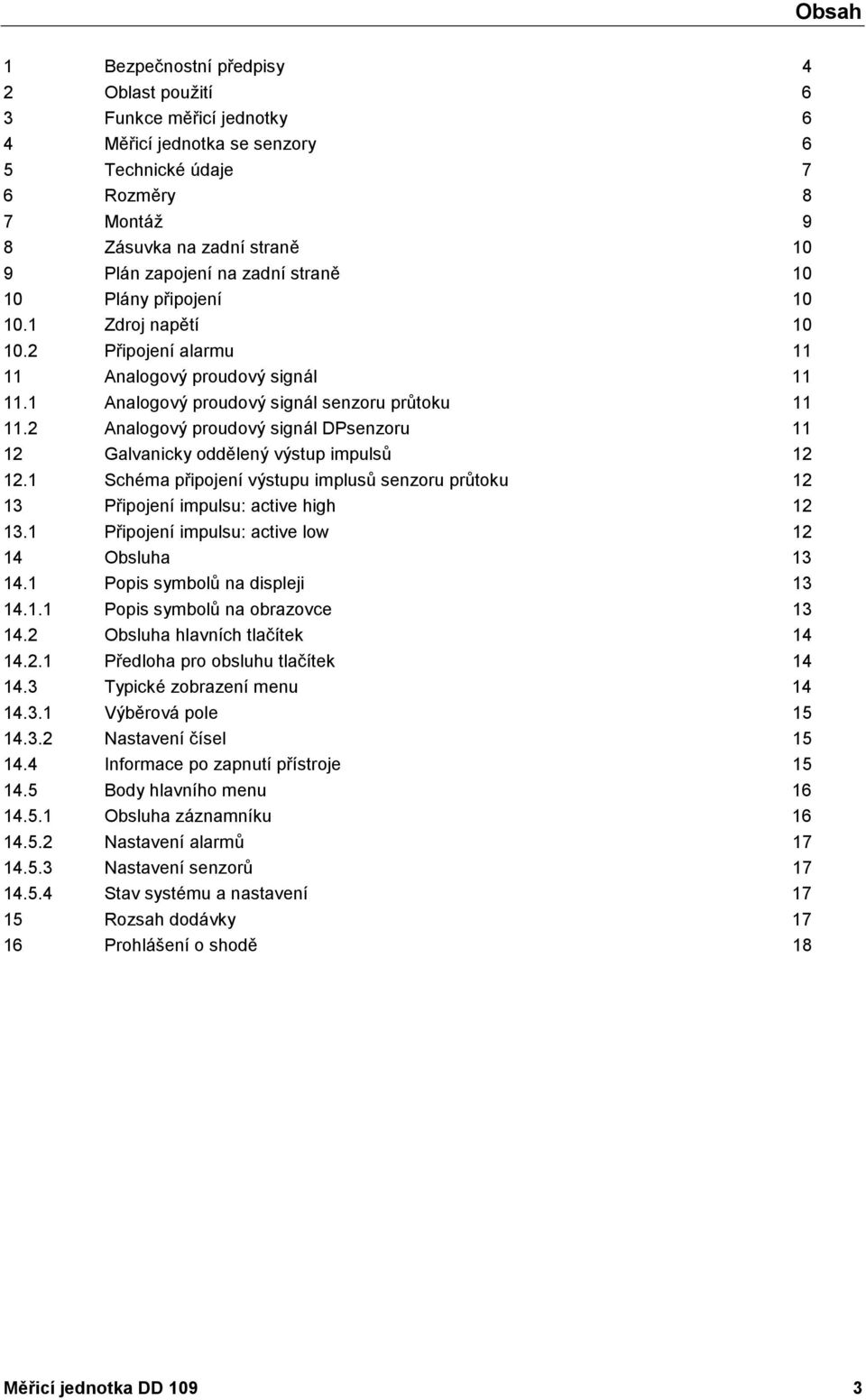 2 Analogový proudový signál DPsenzoru 11 12 Galvanicky oddělený výstup impulsů 12 12.1 Schéma připojení výstupu implusů senzoru průtoku 12 13 Připojení impulsu: active high 12 13.