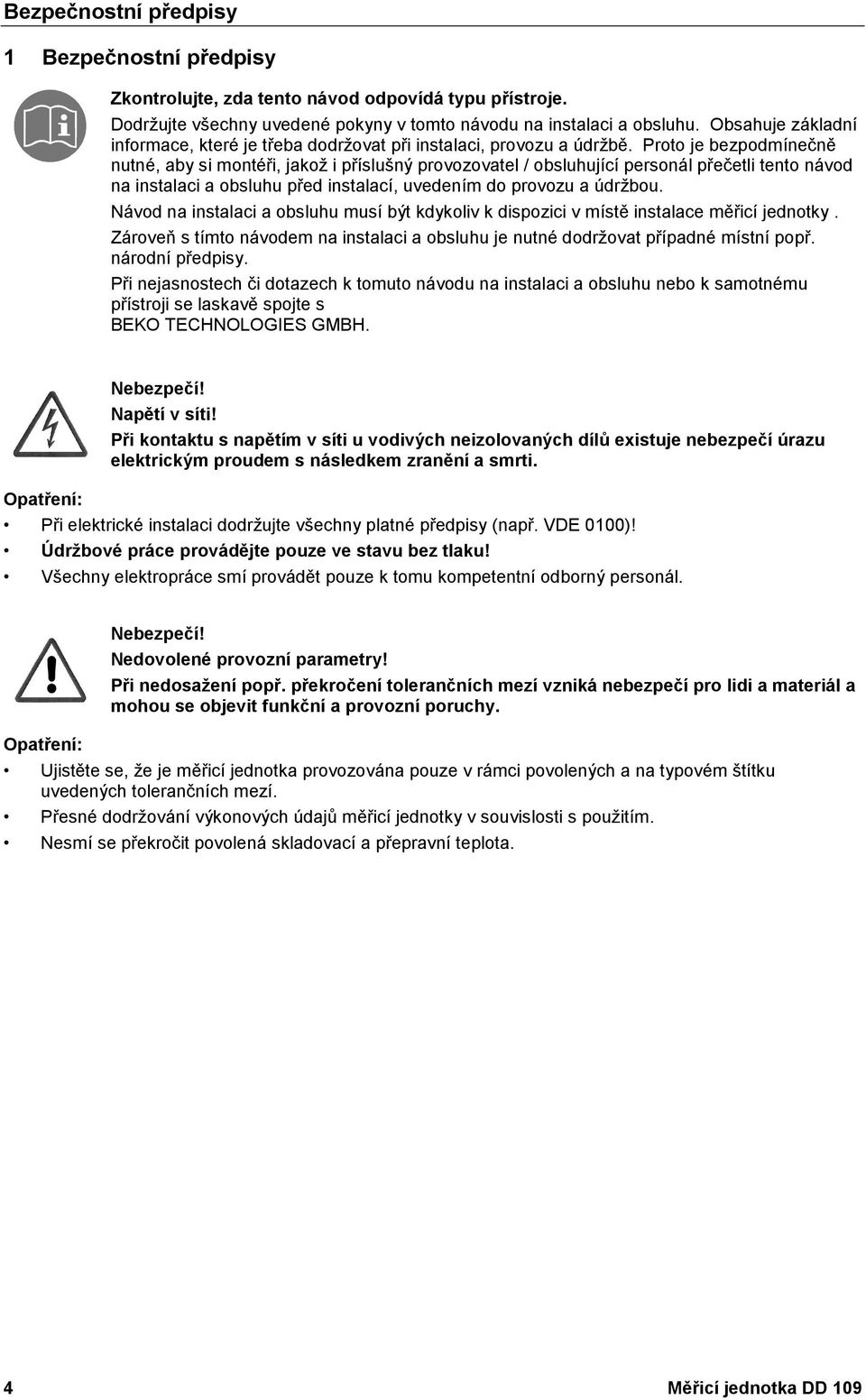 Proto je bezpodmínečně nutné, aby si montéři, jakož i příslušný provozovatel / obsluhující personál přečetli tento návod na instalaci a obsluhu před instalací, uvedením do provozu a údržbou.