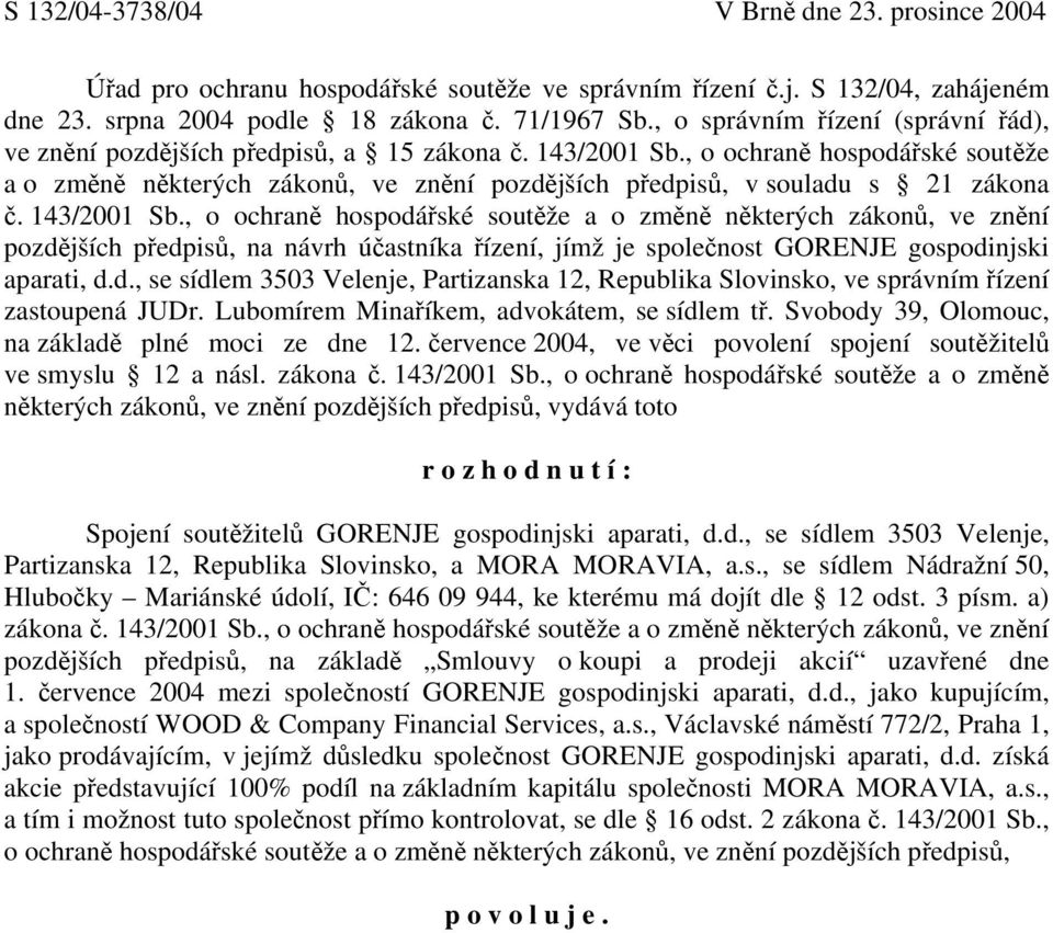 , o ochraně hospodářské soutěže a o změně některých zákonů, ve znění pozdějších předpisů, v souladu s 21 zákona č. 143/2001 Sb.