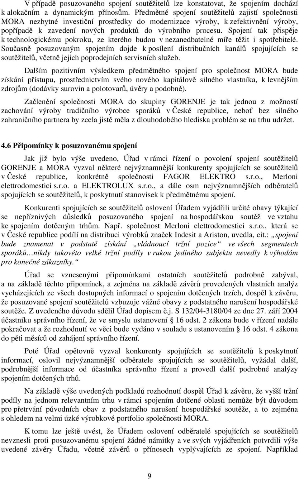 Spojení tak přispěje k technologickému pokroku, ze kterého budou v nezanedbatelné míře těžit i spotřebitelé.