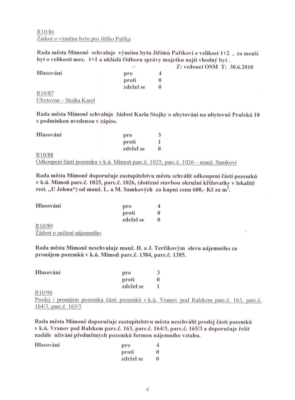 RI/88 dkoupení cástí pozemku v k.ú. Mimon parc.c. 1025, parc.c. 1026 - manž. Samkovi Rada mesta Mimone doporucuje zastupitelstvu mesta schválit odkoupení cástí pozemku v k.ú. Mimon parc.c. 1025, parc.c. 1026, (dotcené stavbou okružní križovatky v lokalite rest.