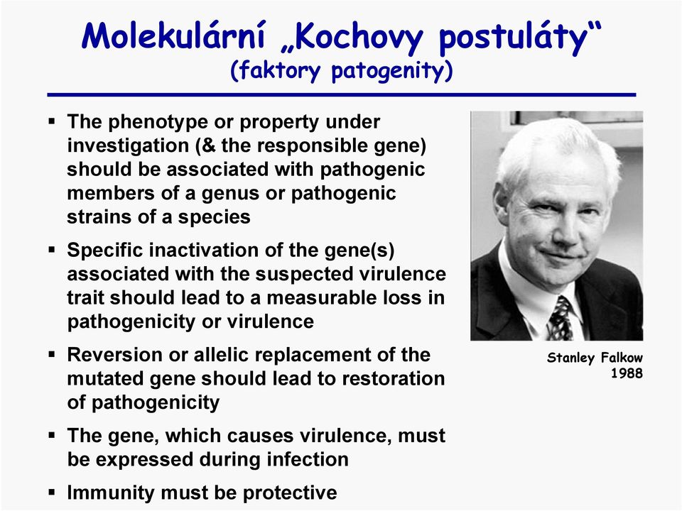 virulence trait should lead to a measurable loss in pathogenicity or virulence Reversion or allelic replacement of the mutated gene should