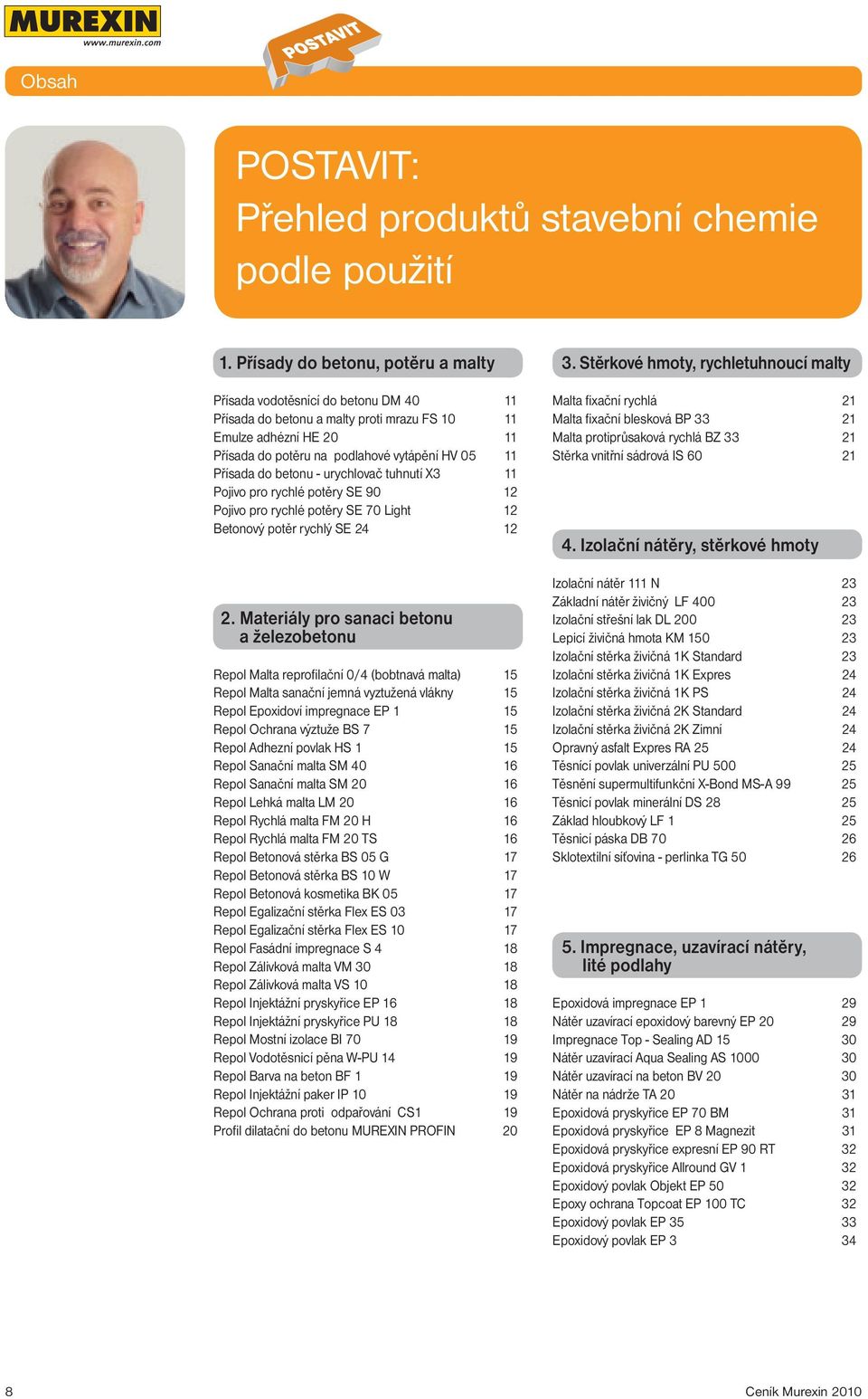 Přísada do betonu - urychlovač tuhnutí X3 11 Pojivo pro rychlé potěry SE 90 12 Pojivo pro rychlé potěry SE 70 Light 12 Betonový potěr rychlý SE 24 12 2.