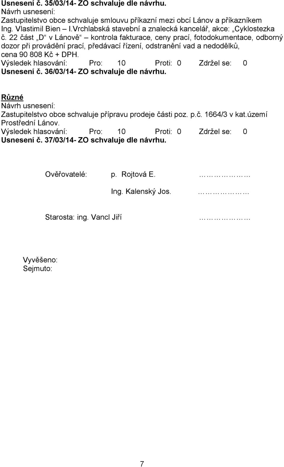 22 část D v Lánově kontrola fakturace, ceny prací, fotodokumentace, odborný dozor při provádění prací, předávací řízení, odstranění vad a nedodělků, cena 90 808 Kč +