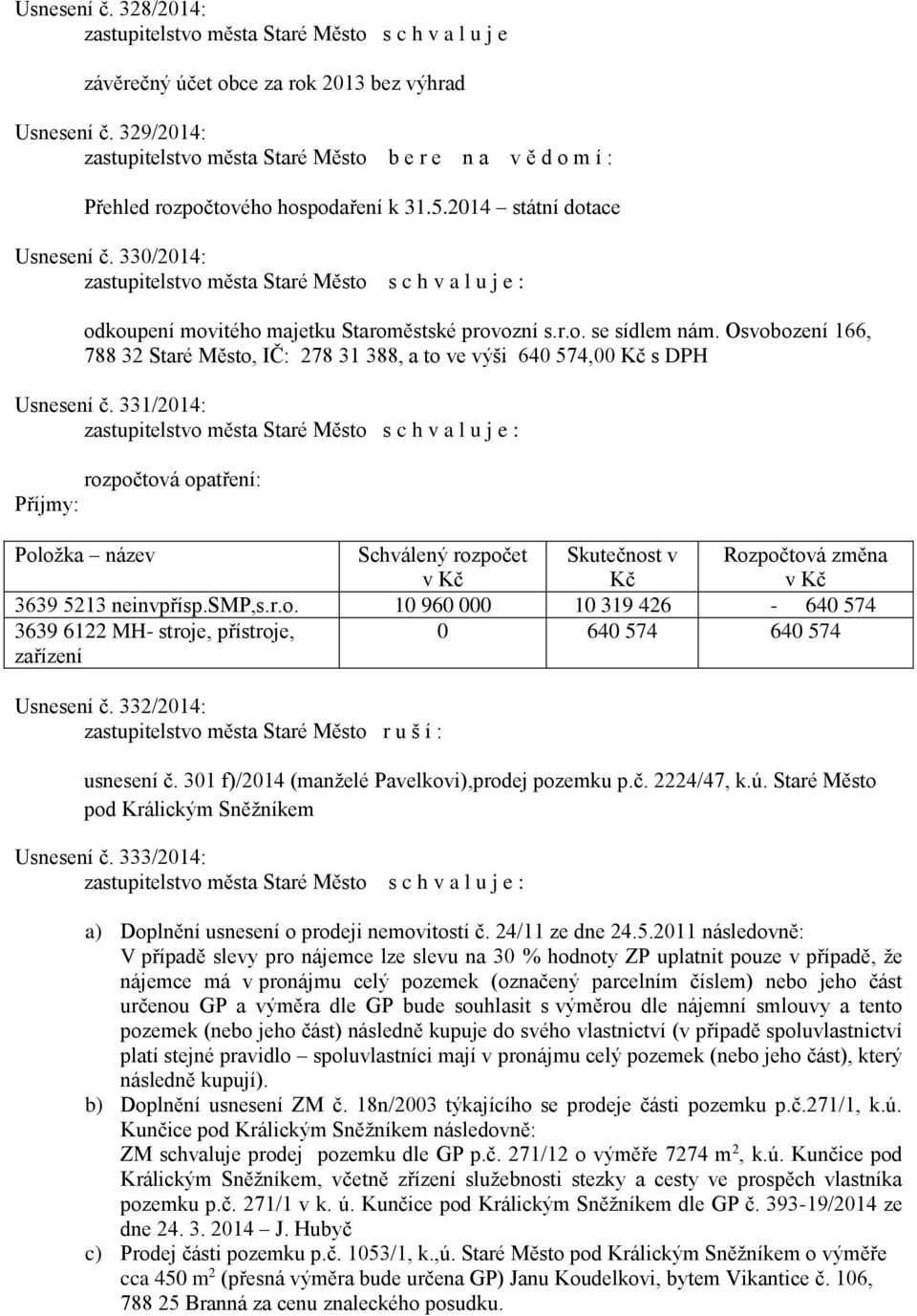 Osvobození 166, 788 32 Staré Město, IČ: 278 31 388, a to ve výši 640 574,00 Kč s DPH Usnesení č.