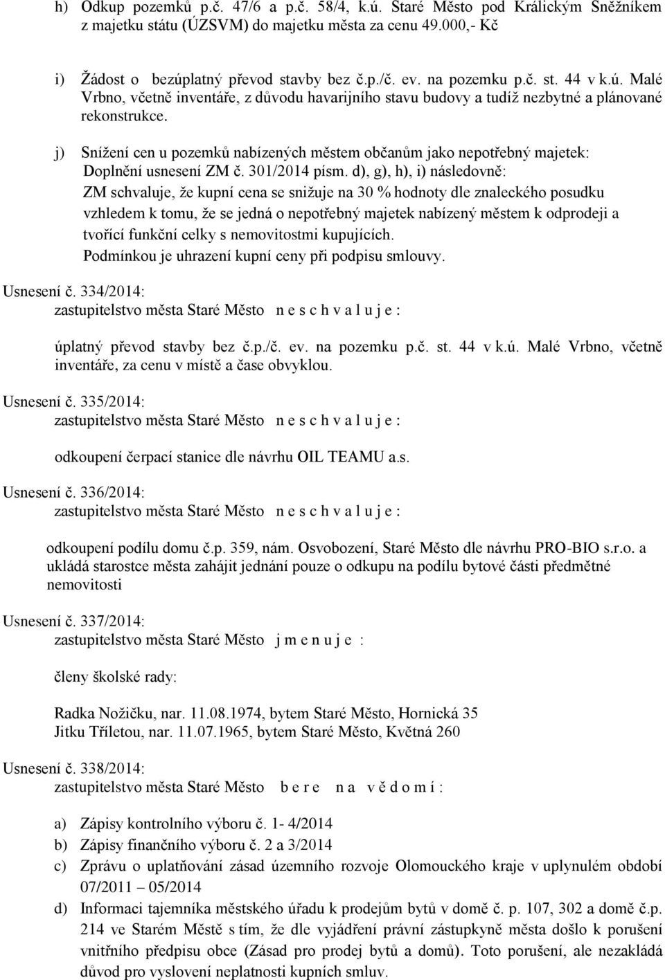 j) Snížení cen u pozemků nabízených městem občanům jako nepotřebný majetek: Doplnění usnesení ZM č. 301/2014 písm.