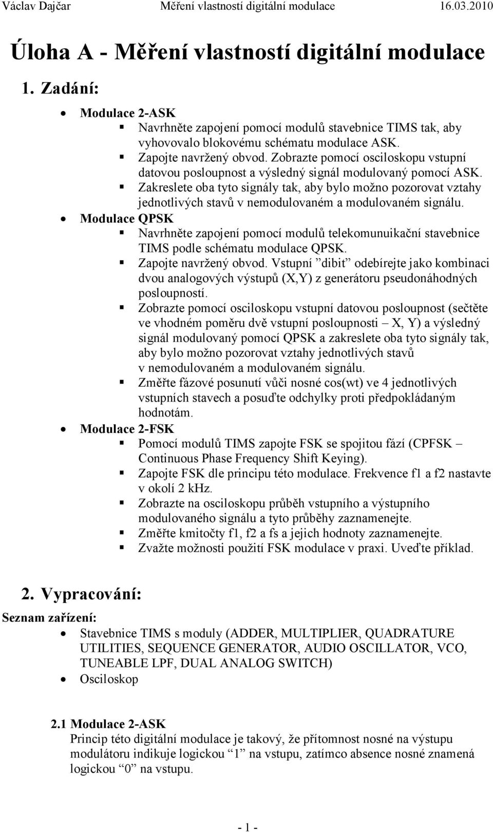 Zakreslete oba tyto signály tak, aby bylo možno pozorovat vztahy jednotlivých stavů v nemodulovaném a modulovaném signálu.