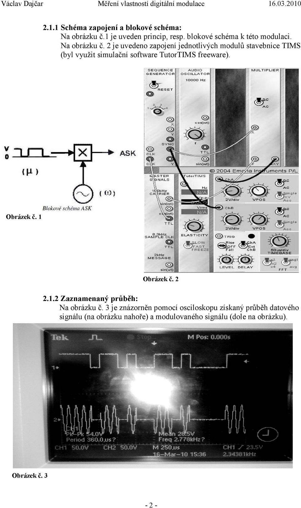 2 je uvedeno zapojení jednotlivých modulů stavebnice TIMS (byl využit simulační software TutorTIMS freeware). Obrázek č.