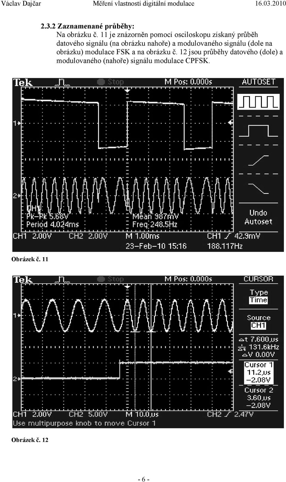 obrázku nahoře) a modulovaného signálu (dole na obrázku) modulace FSK a na