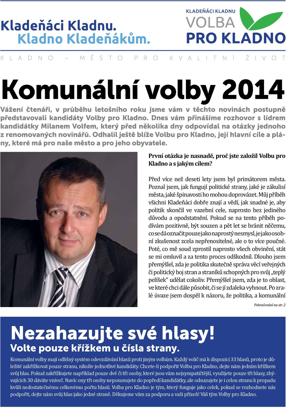 Dnes vám přinášíme rozhovor s lídrem kandidátky Milanem Volfem, který před několika dny odpovídal na otázky jednoho z renomovaných novinářů.